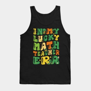 In My Lucky Math Teacher Era Funny Saint Patricks Day Groovy Tank Top